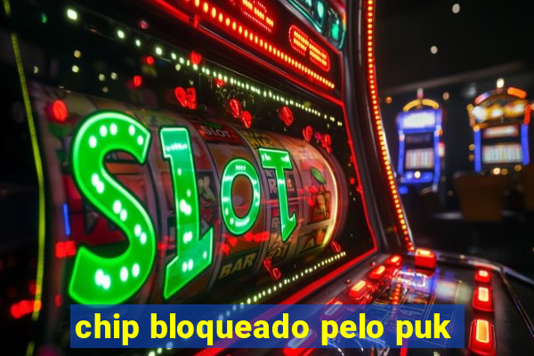 chip bloqueado pelo puk